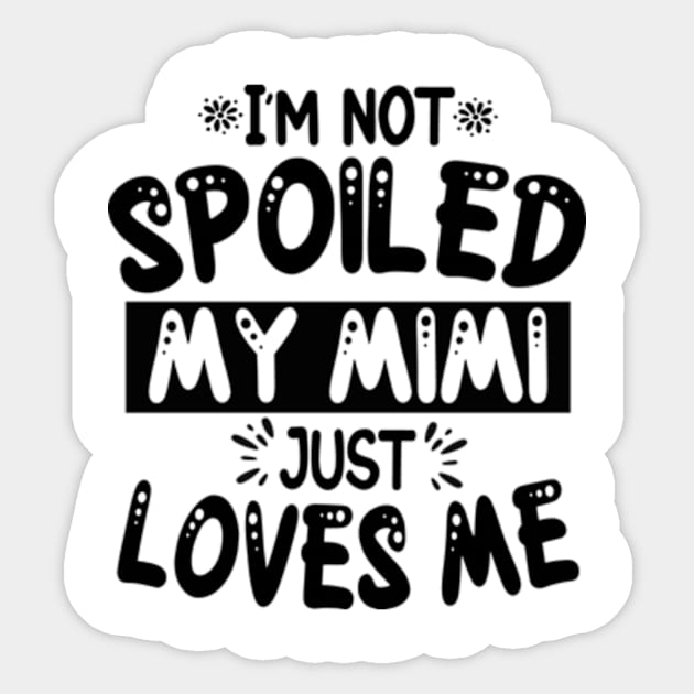 I'm Not Spoiled My Mimi Sticker by David Brown